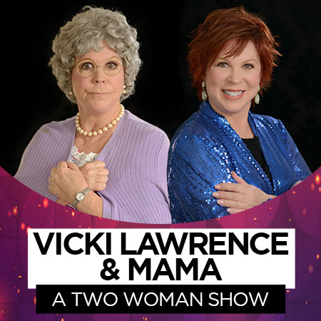 Vicki Lawrence & Mama: A Two Woman Show